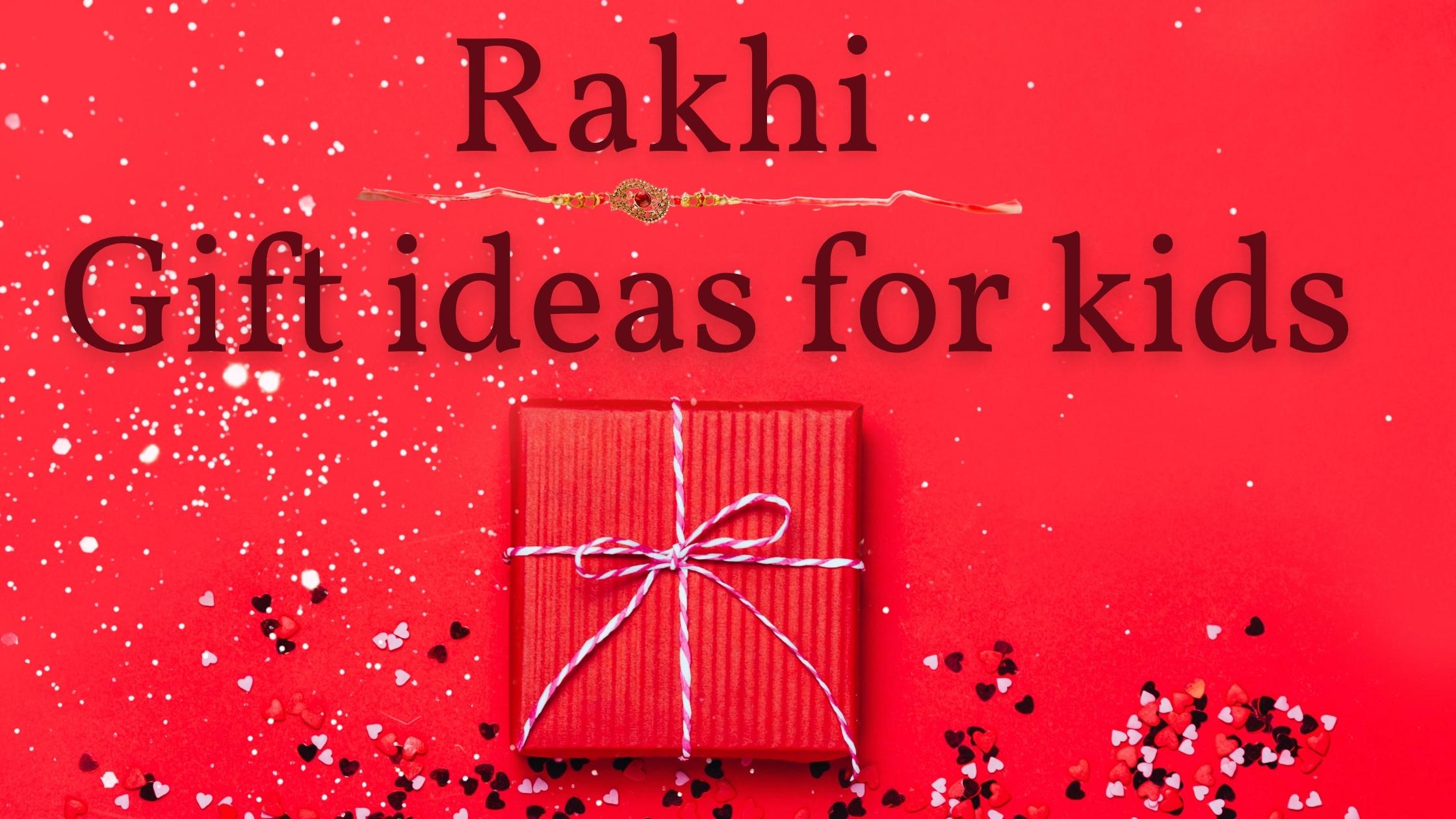 10 Best Rakhi Gifts Ideas For Kids