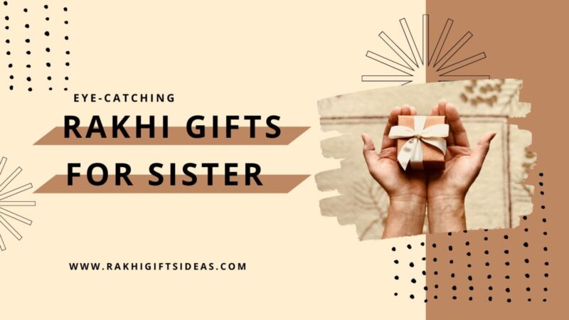 Send These Eye-Catching Rakhi Gifts To Your Adorable Sister To Brighten Her Day