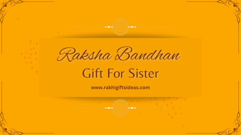 How to Choose the Perfect Rakhi Gift for Your Sister: Tips and Ideas for Making the Right Choice?