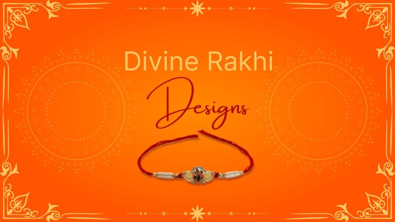 Top 10 Divine Rakhi Designs That Would Make Your Brother Feel More Special