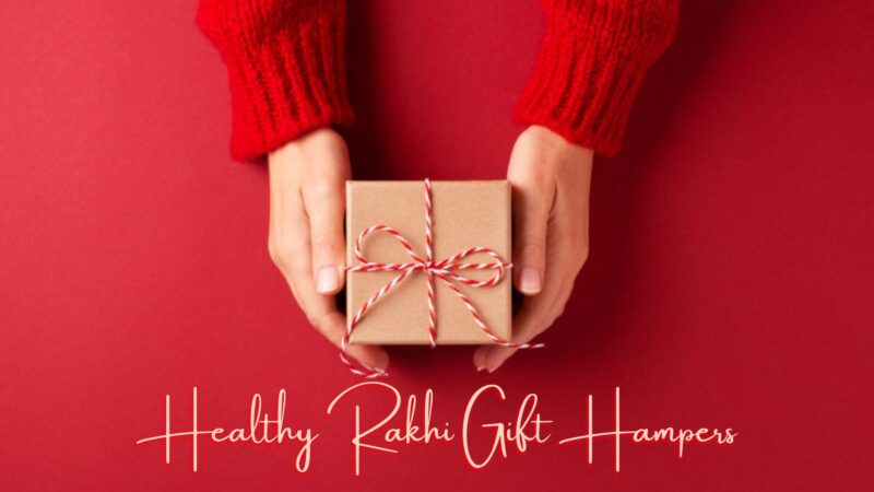 Healthy Rakhi Gift Hampers For Your Health-Conscious Sibling