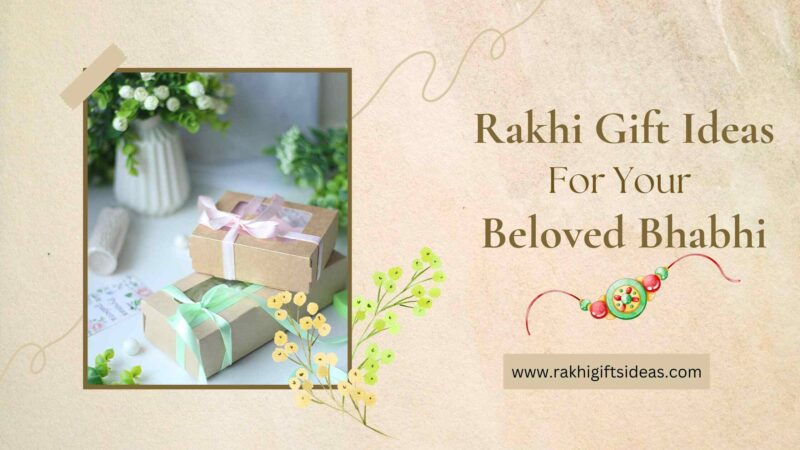 10 Amazing Rakhi Gift Ideas For Your Beloved Bhabhi